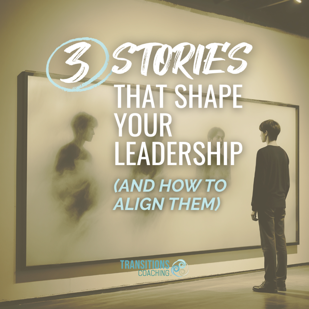 Three Stories That Shape Your Leadership