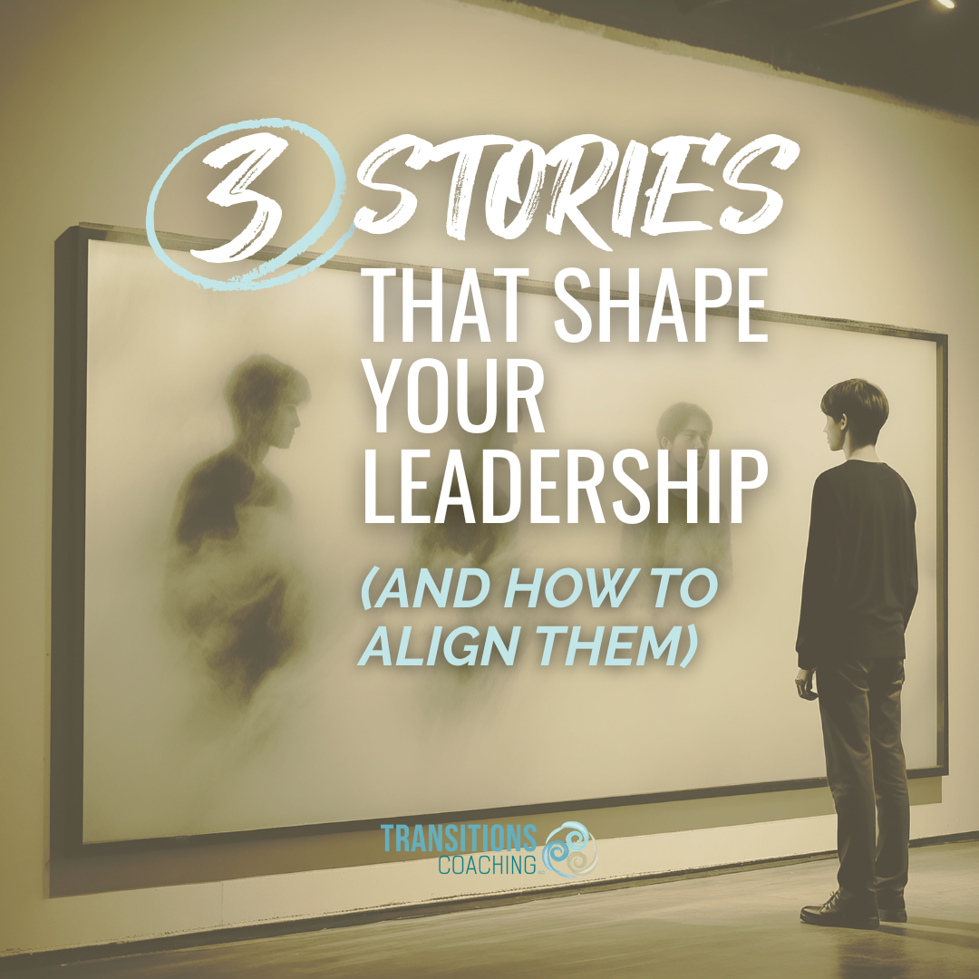 3 Stories That Shape Your Leadership (and How to Align Them)